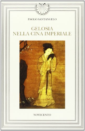 Gelosia nella Cina imperiale di Paolo Santangelo edito da Novecento