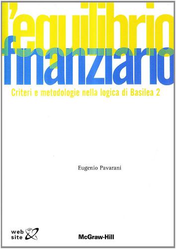 L' equilibrio finanziario. Criteri e metodologie nella logica di Basilea 2 di Eugenio Pavarani edito da McGraw-Hill Education
