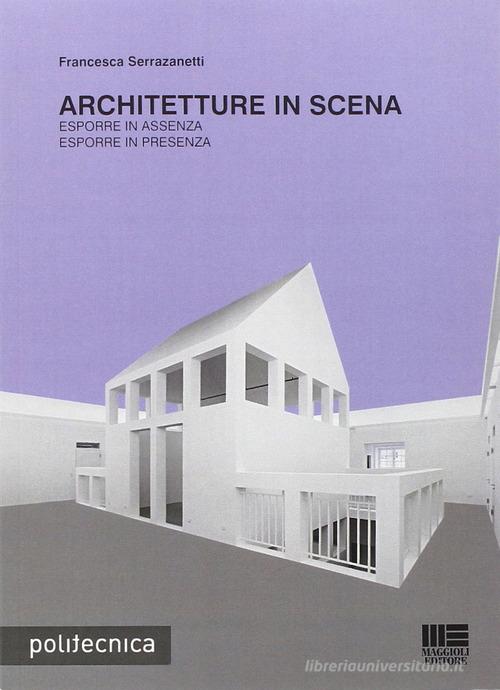 Architetture in scena di Francesca Serrazanetti edito da Maggioli Editore