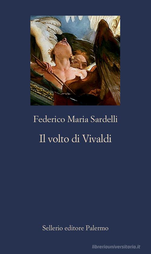 Il volto di Vivaldi di Federico Maria Sardelli edito da Sellerio Editore Palermo