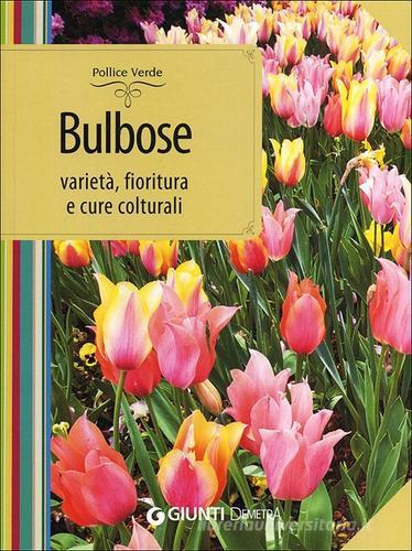 Bulbose. Varietà, fioritura e cure colturali di Mimma Pallavicini edito da Demetra