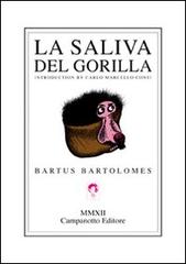 La saliva del gorilla. Ediz. spagnola di Bartus Bartolomes edito da Campanotto