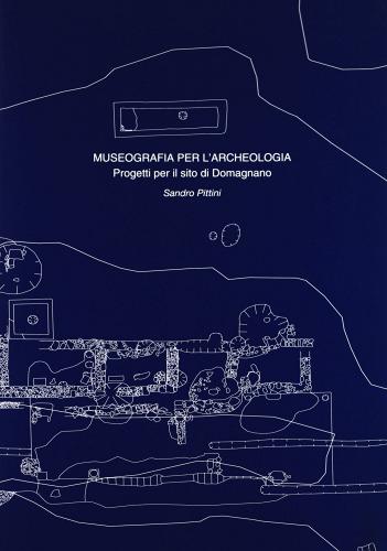 Museografia per l'archeologia. Progetti per il sito di Domagnano edito da CLUEB