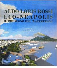 Eco-Neapolis. Il ridisegno del waterfront di Aldo L. Rossi edito da Edizioni Scientifiche Italiane