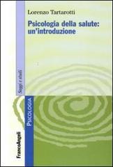 Psicologia della salute: un'introduzione di Lorenzo Tartarotti edito da Franco Angeli