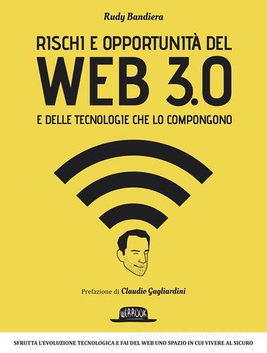Rischi e opportunità del web 3.0 e delle tecnologie che lo compongono di Rudy Bandiera edito da Flaccovio Dario
