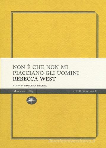 Non è che non mi piacciano gli uomini di Rebecca West edito da Mattioli 1885