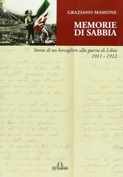 Memorie di sabbia. Storia di un bersagliere alla guerra in Libia 1911-1912 di Graziano Mamone edito da De Ferrari