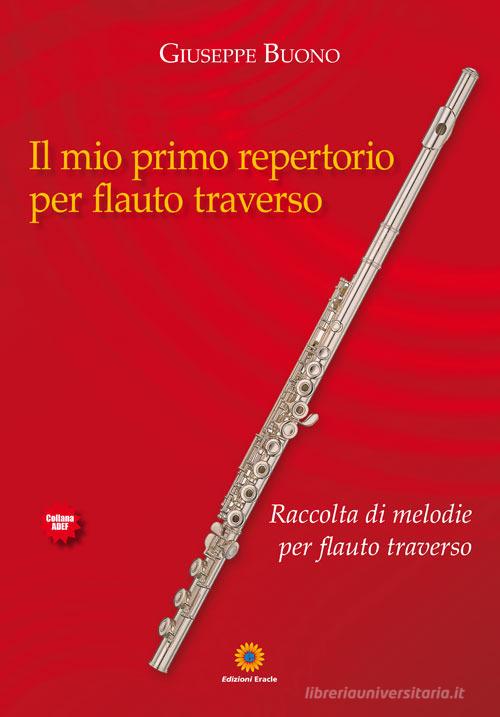 Il mio primo repertorio per flauto traverso. Raccolta di melodie per flauto traverso di Giuseppe Buono edito da Eracle