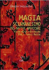 Magia e sciamanesimo dei nativi americani. Storia della magia di Grazia Tagliavini edito da Cerchio della Luna