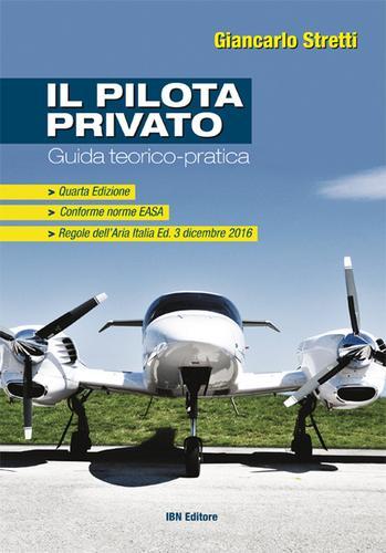 Il pilota privato. Guida teorico-pratica. Conforme norme EASA. Con Contenuto digitale per accesso on line di Giancarlo Stretti edito da IBN