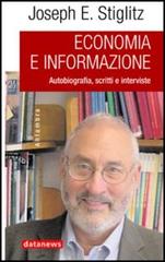 Economia e informazione. Autobiografia, scritti e interviste di Joseph E. Stiglitz edito da Datanews