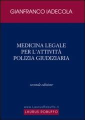 Medicina legale per l'attività di polizia giudiziaria di Gianfranco Iadecola edito da Laurus Robuffo