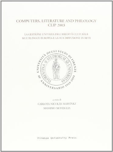 Computers, literature and philology CLiP 2003. La gestione unitaria dell'eredità culturale multilingue europea e la sua diffusione in rete edito da Firenze University Press