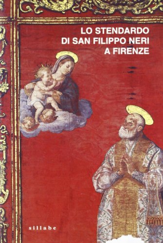 Lo stendardo di San Filippo Neri a Firenze edito da Sillabe