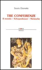 Tre conferenze. Il mondo-Schopenhauer-Nietzsche di Sossio Giametta edito da Palomar