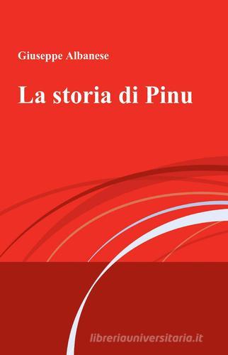 La storia di Pinu di Giuseppe Albanese edito da ilmiolibro self publishing