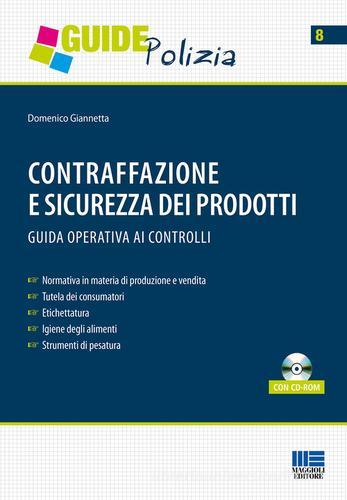 Contraffazione e sicurezza dei prodotti. Guida operativa ai controlli. Con CD-ROM di Domenico Giannetta edito da Maggioli Editore