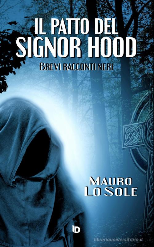 Libro Il patto del signor Hood (Brevi racconti neri) di Mauro Lo Sole Rosso e nero. Thriller e noir di Edizioni DrawUp