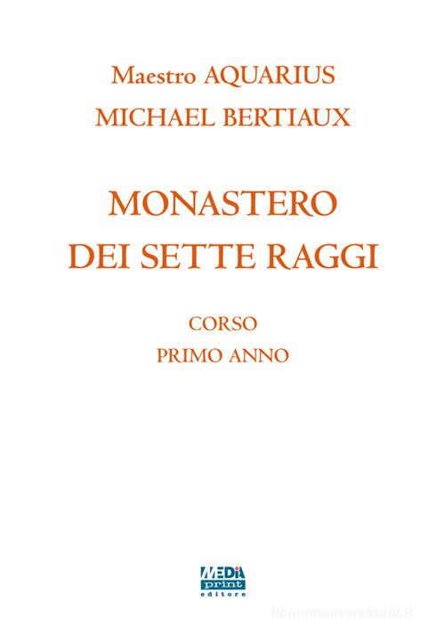 Monastero dei sette raggi. Corso primo anno di Michael Bertiaux, Aquarius edito da Media Print Editore