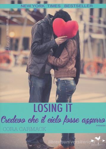 Losing it. Credevo che il cielo fosse azzurro di Cora Carmack edito da Edizioni Anordest