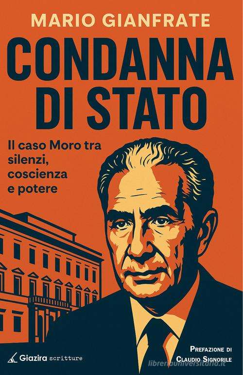 Condanna di Stato. Il caso Moro tra silenzi, coscienza e potere di Mario Gianfrate edito da Giazira Scritture