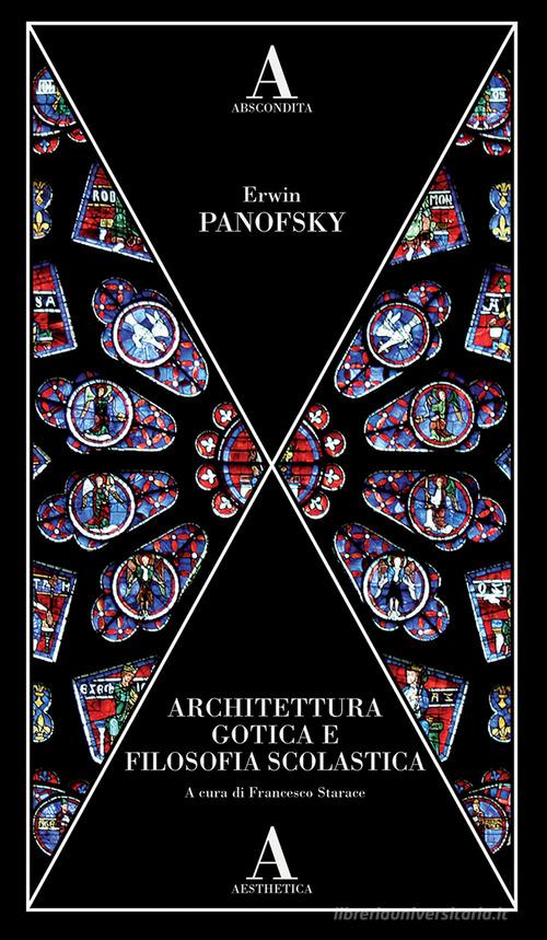 Architettura gotica e filosofia scolastica di Erwin Panofsky edito da Abscondita