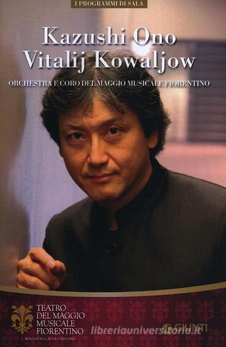 Kazushi Ono, Vitalij Kowaljow. Orchestra e Coro del Maggio Musicale Fiorentino edito da Giunti Editore