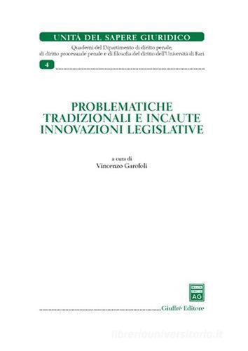 Problematiche tradizionali e incaute innovazioni legislative di Vincenzo Garofoli edito da Giuffrè