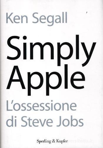 Simply Apple. L'ossessione di Steve Jobs di Ken Segall edito da Sperling & Kupfer