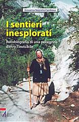 I sentieri inesplorati. Autobiografia di una pellegrina dietro l'Invisibile di Giovanna Negrotto Cambiaso edito da EMP