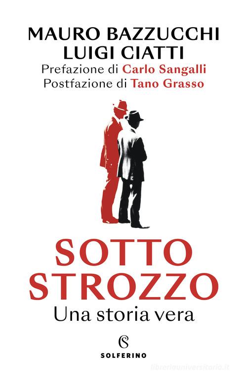 Sotto strozzo. Una storia vera di Mauro Luigi Bazzucchi, Luigi Ciatti edito da Solferino