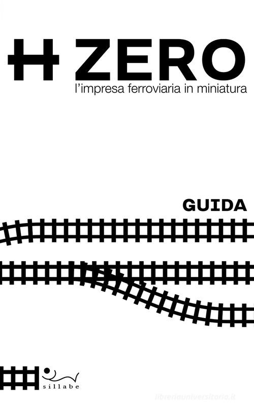 HZERO. L'impresa ferroviaria in miniatura. Guida edito da Sillabe