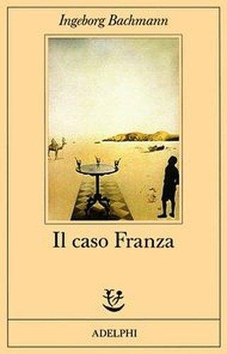 Il caso Franza. Requiem per Fanny Goldmann di Ingeborg Bachmann edito da Adelphi