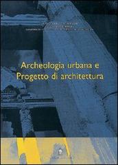 Archeologia urbana e progetto di architettura edito da Gangemi Editore