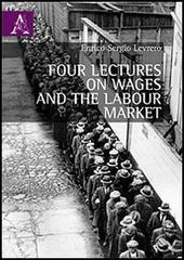 Four lectures on wages and the labour market di Enrico S. Levrero edito da Aracne