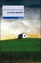 La casa sepolta di M. Giovanna Perroni Lorenzini edito da Gruppo Albatros Il Filo