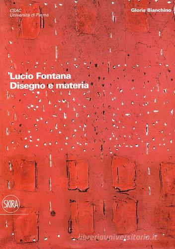 Lucio Fontana. Disegno e materia edito da Skira