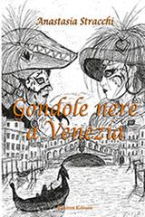 Gondole nere a Venezia di Anastasia Stracchi edito da Aletti