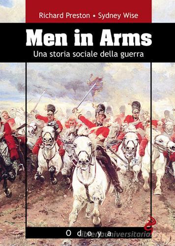 Men in arms. Una storia sociale della guerra di Richard Preston, Sydney Wise edito da Odoya