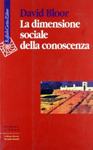 La dimensione sociale della conoscenza di David Bloor edito da Raffaello Cortina Editore