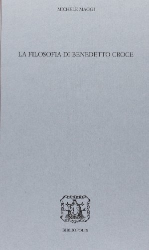 La filosofia di Benedetto Croce di Michele Maggi edito da Bibliopolis