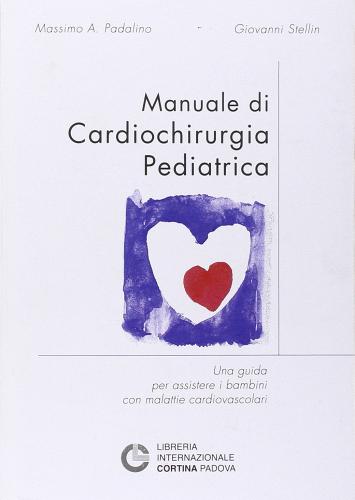 Manuale di cardiochirurgia pediatrica di Massimo Padalino, Giovanni Stellin edito da Cortina (Padova)