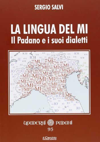 La lingua del Mi. Il Padano e i suoi dialetti di Sergio Salvi edito da Il Cerchio