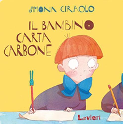 Il bambino carta-carbone. Ediz. illustrata di Simona Ciraolo edito da Lavieri