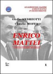 Enrico Mattei. La politica euromediterranea dell'ENI. L'attentato di Bascapé. Chi e perché di Giulio Andreotti, Claudio Moffa edito da Moffa