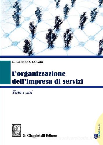 L' organizzazione dell'impresa di servizi. Testo e casi di Luigi Enrico Golzio edito da Giappichelli