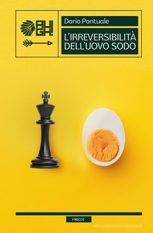 Libro L'irreversibilità dell'uovo sodo di Dario Pontuale Frecce di Augh!