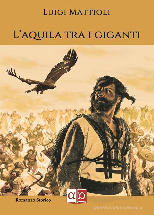 L' aquila tra i giganti di Luigi Mattioli edito da Aporema Edizioni