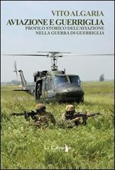 Aviazione e guerriglia. Profilo storico dell'aviazione nella guerra di guerriglia di Vito Algaria edito da La Caravella Editrice